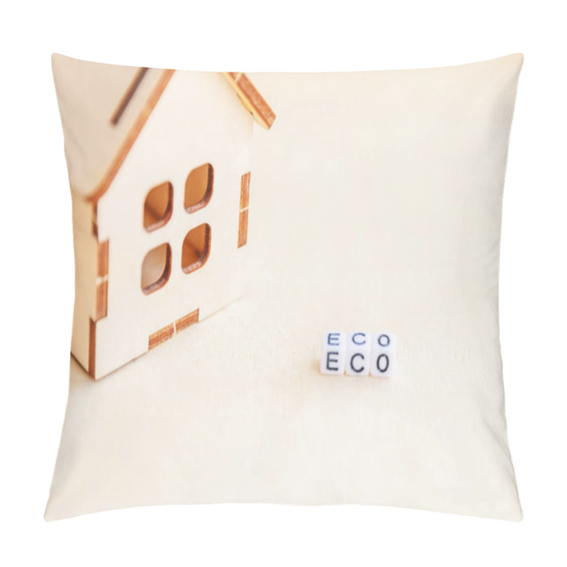 Personality  Miniature Toy Model House With Inscription ECO Letters Word On Wooden Backdrop. Eco Village, Abstract Environmental Background. Ecology Zero Waste Social Responsibility Recycle Bio Home Concept Pillow Covers