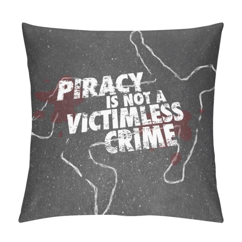 Personality  Piracy Is Not A Victimless Crime Chalk Outline Copyright Violati Pillow Covers