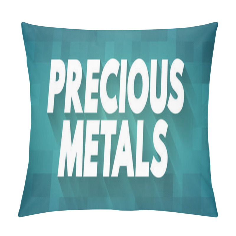 Personality  Precious Metals - Rare, Naturally Occurring Metallic Chemical Elements Of High Economic Value, Text Concept Background Pillow Covers