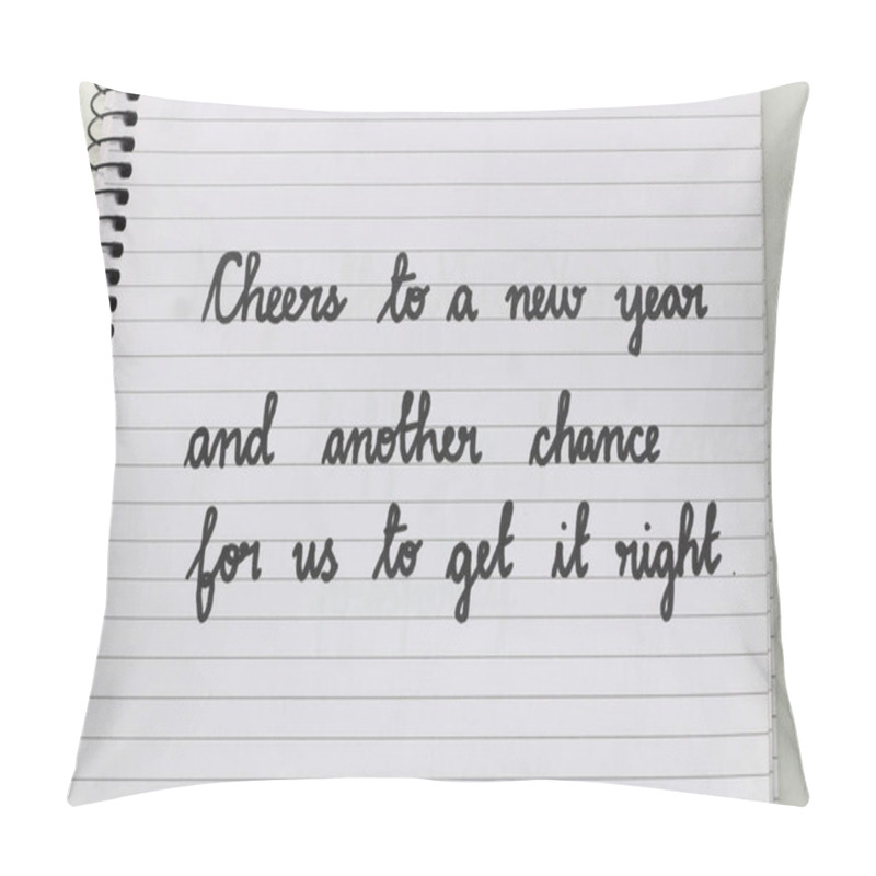 Personality  Handwritten Inspirational Quote In Calligraphy: 'Cheers To A New Year And Another Chance For Us To Get It Right.' Black Ink On Lined Notebook Paper, Spiral-bound. Perfect For New Year Themes. Pillow Covers