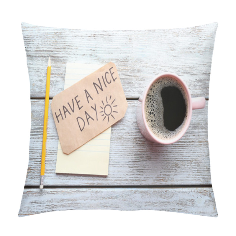 Personality  Cup Of Coffee And Have A Nice Day Pillow Covers