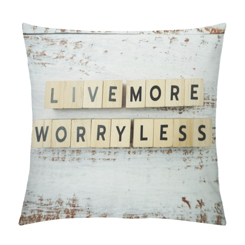 Personality  Live More Worry Less Word Alphabet Letters On Wooden Background Pillow Covers