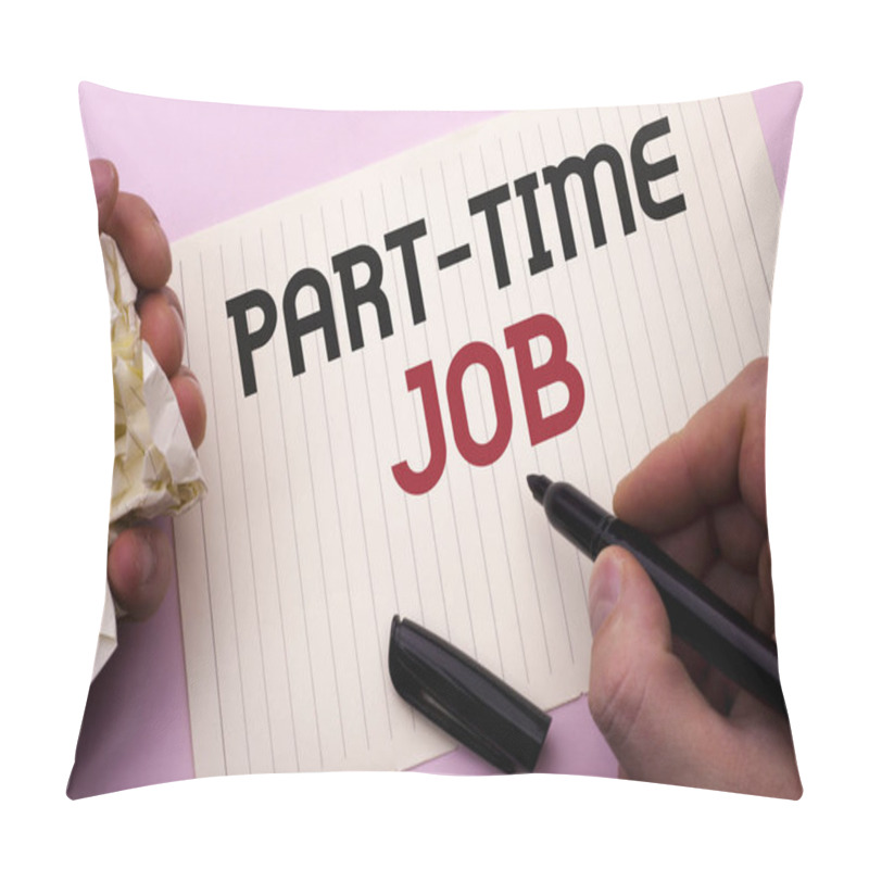 Personality  Word Writing Text Part Time Job. Business Concept For Working A Few Hours Per Day Temporary Work Limited Shifts Written By Man On Notebook Paper Holding Marker On The Plain Background. Pillow Covers