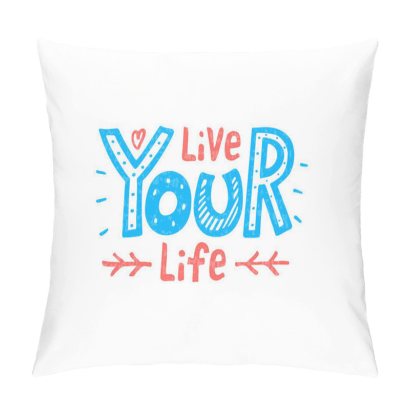 Personality  Vector Illustration Of Live Your Life Lettering For Banner, Postcard, Poster, Clothes, Advertisement Design. Handwritten Motivational Text For Template, Signage, Billboard, Print. Brush Pen Writing. Pillow Covers