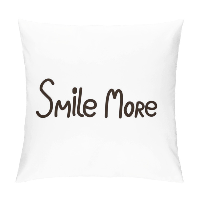 Personality  Smile More. Inspirational Quote Handwritten With Black Ink And Brush, Custom Lettering For Posters, T-shirts And Cards. Vector Calligraphy Isolated  Hand Lettering Handwritten Text Happiness Concept  Pillow Covers