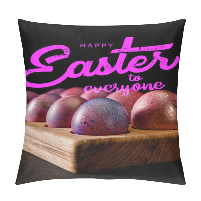 Personality  Selective Focus Of Easter Eggs On Wooden Board On Black With Happy Easter To Everyone Illustration Pillow Covers