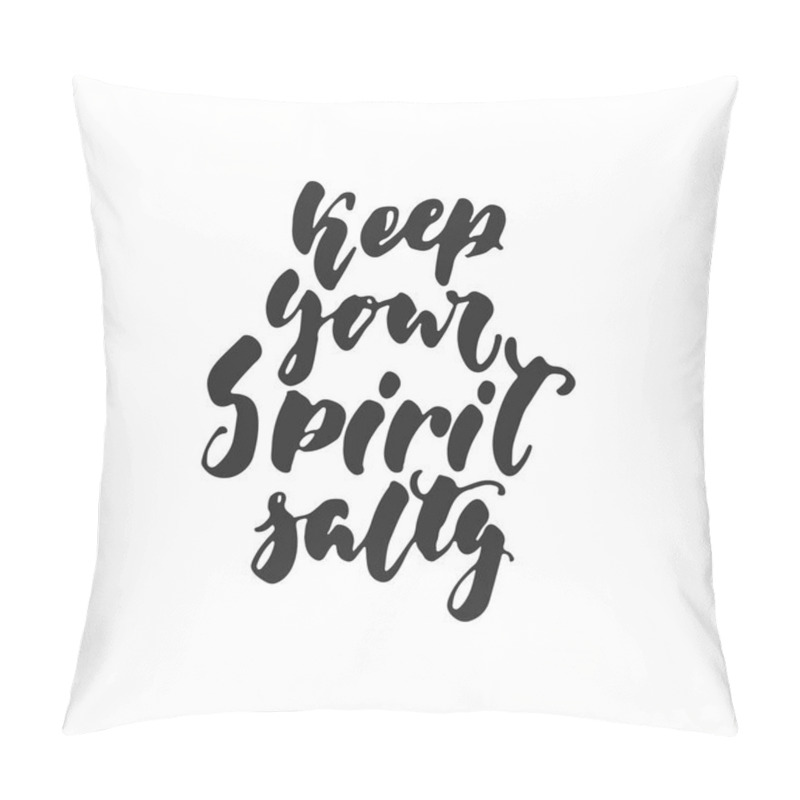 Personality  Keep Your Spirit Salty - Hand Drawn Lettering Quote Isolated On The White Background. Fun Brush Ink Inscription For Photo Overlays, Greeting Card Or T-shirt Print, Poster Design. Pillow Covers