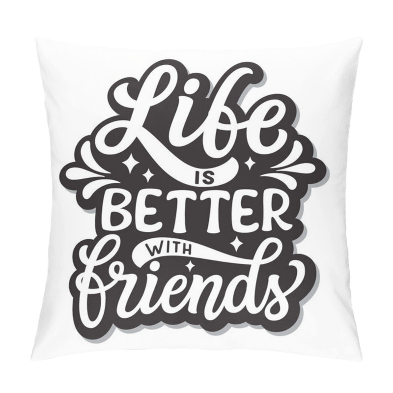 Personality  Life Is Better With Friends. Hand Lettering Inspirational Quote Isolated On White Background. Vector Typography For Posters, Stickers, Cards, Social Media Pillow Covers