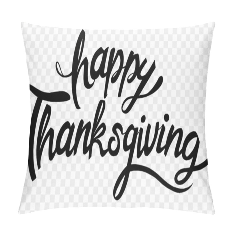 Personality  Happy Thanksgiving Text Hand Drawn Style On Png Or Transparent Background Vector Illustration. Pillow Covers