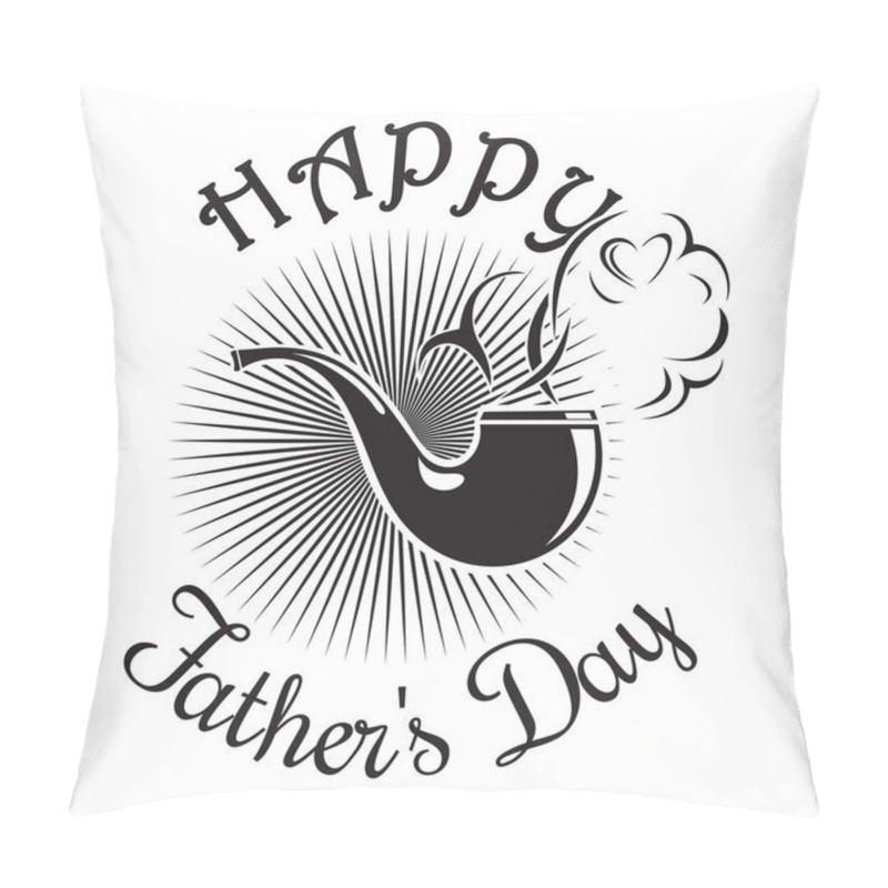 Personality  Fathers Day Card. Happy Fathers Day. Smoking Pipe Icon Isolated On White Background. Vector Illustration Pillow Covers