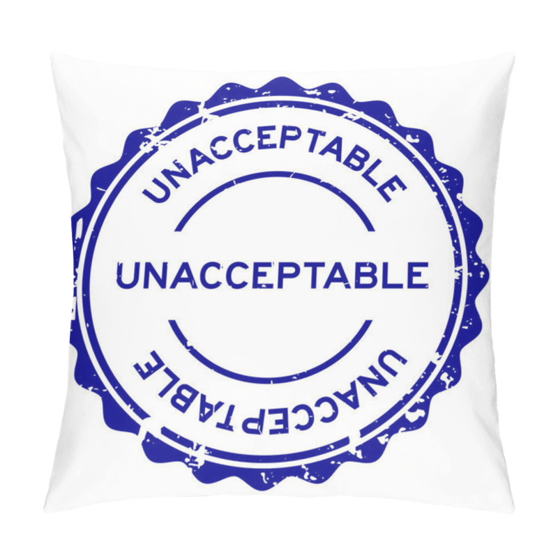 Personality  Grunge Blue Unacceptable Word Round Rubber Seal Stamp On White Background Pillow Covers