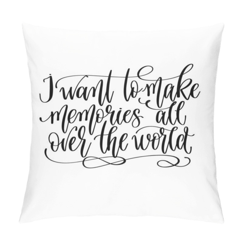 Personality  I Want To Make Memories All Over The World - Travel Lettering Inspiration Text, Explore Motivation Positive Quote Pillow Covers