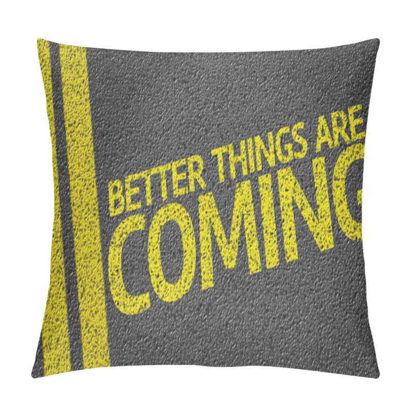 Personality  Better Things Are Coming Written On Road Pillow Covers