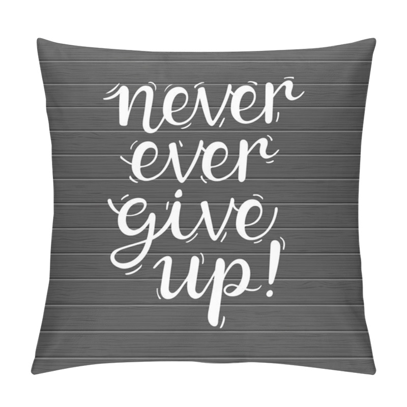 Personality  Never Ever Give Up! Pillow Covers