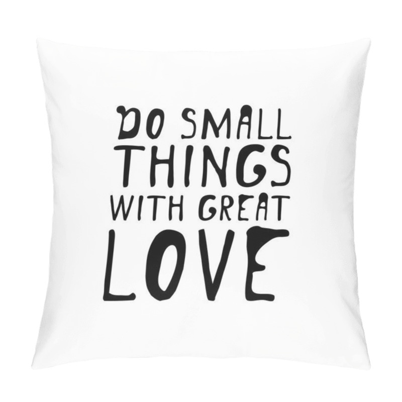 Personality  Do Small Things With Great Love. Hand Lettering Design. Vector Pillow Covers