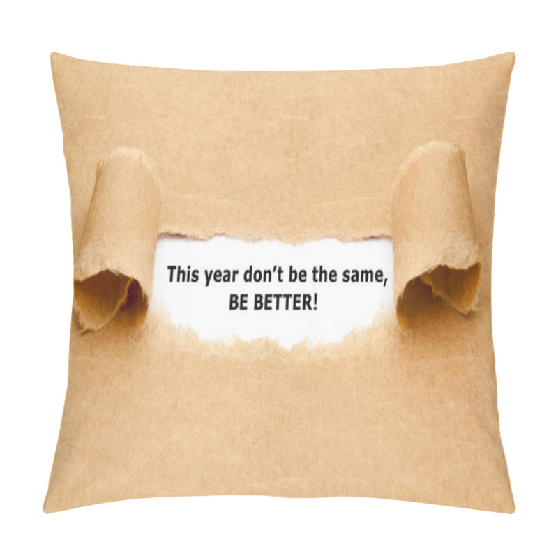 Personality  Inspirational Quote This Year Do Not Be The Same, Be Better Appearing Behind Torn Brown Paper. Motivational New Year Goal Concept. Pillow Covers