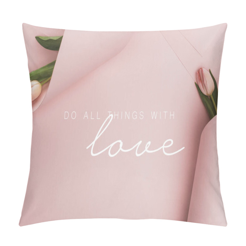 Personality  Top View Of Spring Tulips Wrapped In Paper Swirls On Pink Background, Do All Thing With Love Illustration  Pillow Covers