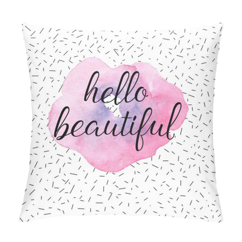 Personality  Hello Beautiful Greeting Card, Fashion Poster. Vector Hand Lettering Quote On Pink Watercolor Flower Texture. Vector Hand Drawn Painted Background. Pillow Covers