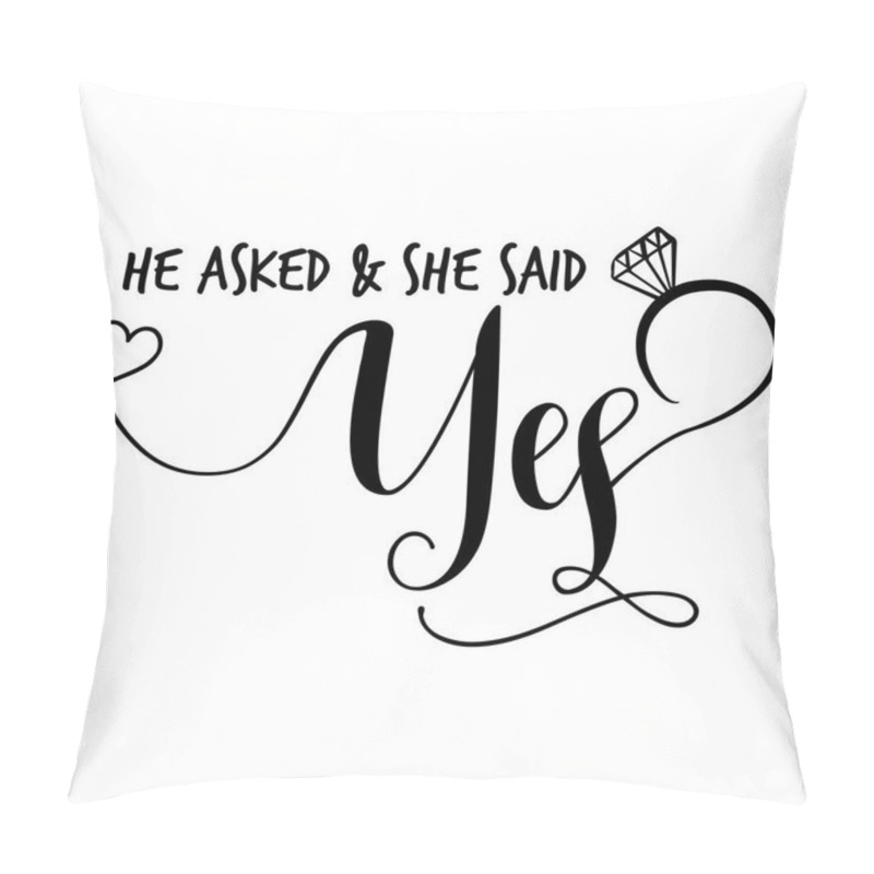 Personality  'He Asked & She Said Yes' -Hand Lettering Typography Text In Vector Eps 10. Hand Letter Script Wedding Sign Catch Word Art Design.  Good For Scrap Booking, Posters, Textiles, Gifts, Wedding Sets. Pillow Covers