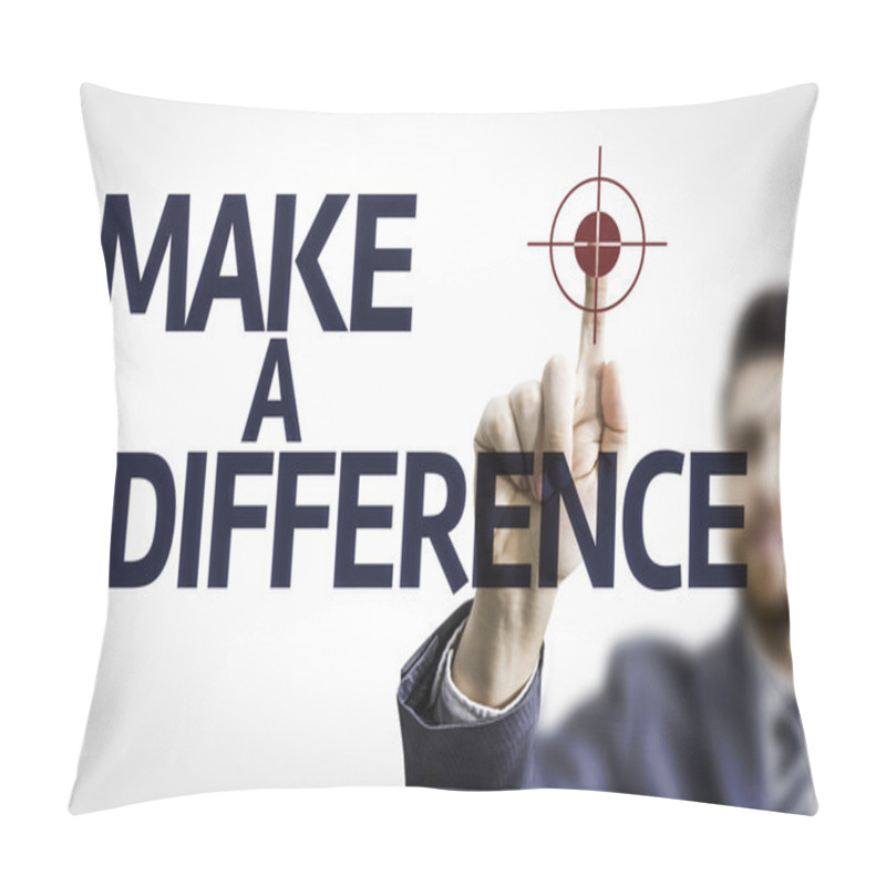 Personality  Business Man Pointing The Text: Make A Difference Pillow Covers