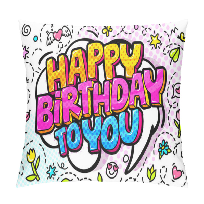 Personality  Happy Birthday To You Word Bubble. Message In Pop Art Comic Style On Colored Background. Pillow Covers