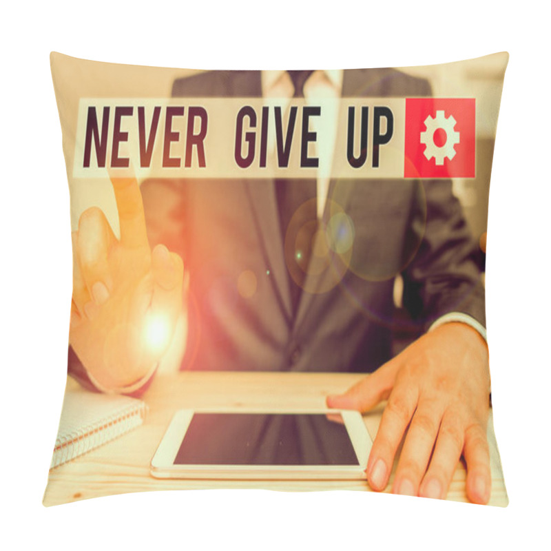 Personality  Word Writing Text Never Give Up. Business Photo Showcasing Keep Trying Until You Succeed Follow Your Dreams Goals Male Human Wear Formal Clothes Present Presentation Use Hi Tech Smartphone Pillow Covers