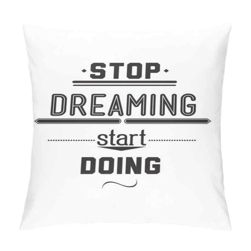 Personality  Stop Driming Start Doing. Inspirational Quote Poster Pillow Covers