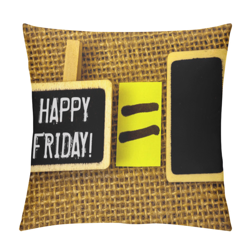 Personality  Text Sign Showing Happy Friday Motivational Call. Conceptual Photo Wishing You Have A Good Start For The Weekend Pillow Covers