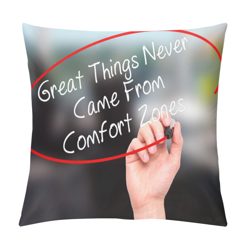 Personality  Man Hand Writing Great Things Never Came From Comfort Zones With Pillow Covers