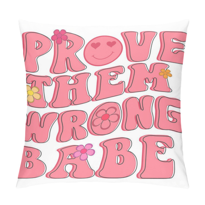 Personality  Groovy Motivational Quotes. Prove Them Wrong Babe Pillow Covers