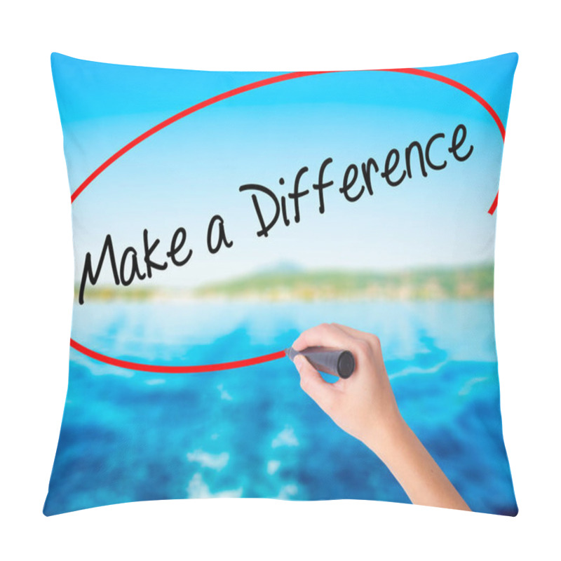 Personality  Woman Hand Writing Make A Difference With A Marker Over Transpar Pillow Covers