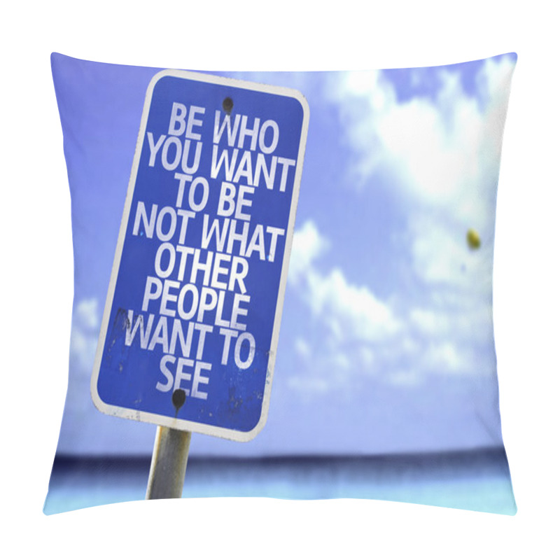 Personality  Be Who You Want To Be Not What Other People Want To See Sign Pillow Covers