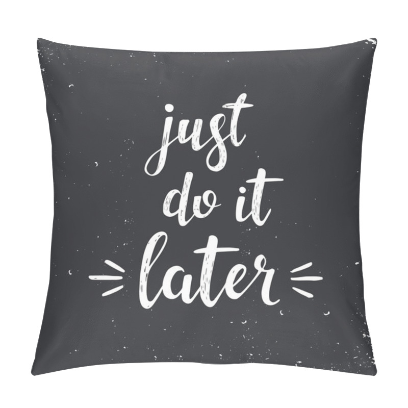 Personality  Just Do It Later.  Vector Hand Drawn Illustration. Pillow Covers