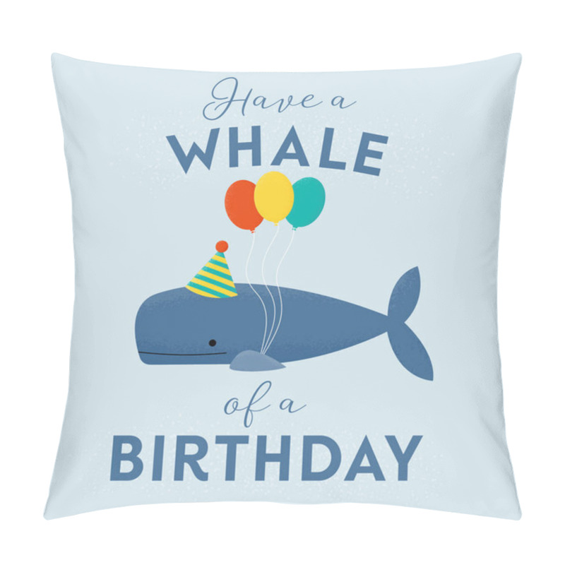 Personality  Vector Illustration Of A Whale Holding Balloons, Wearing A Party Hat And The Phrase ' Have A Whale Of A Birthday' Written In Modern Calligraphy Script. Great For Children's Birthday Cards And Decor. Pillow Covers