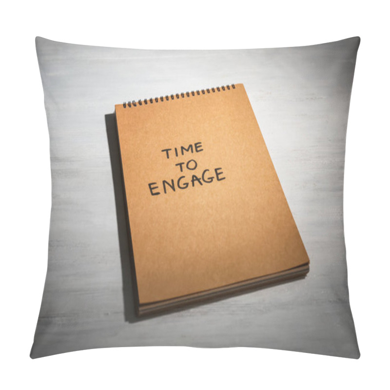 Personality  Notebook With Written Phrase TIME TO ENGAGE On Wooden Background Pillow Covers