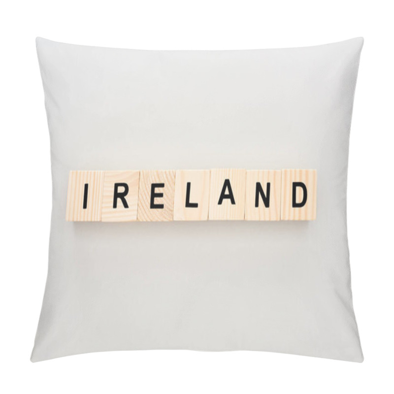 Personality  Top View Of Wooden Blocks With Ireland Lettering On White Background Pillow Covers