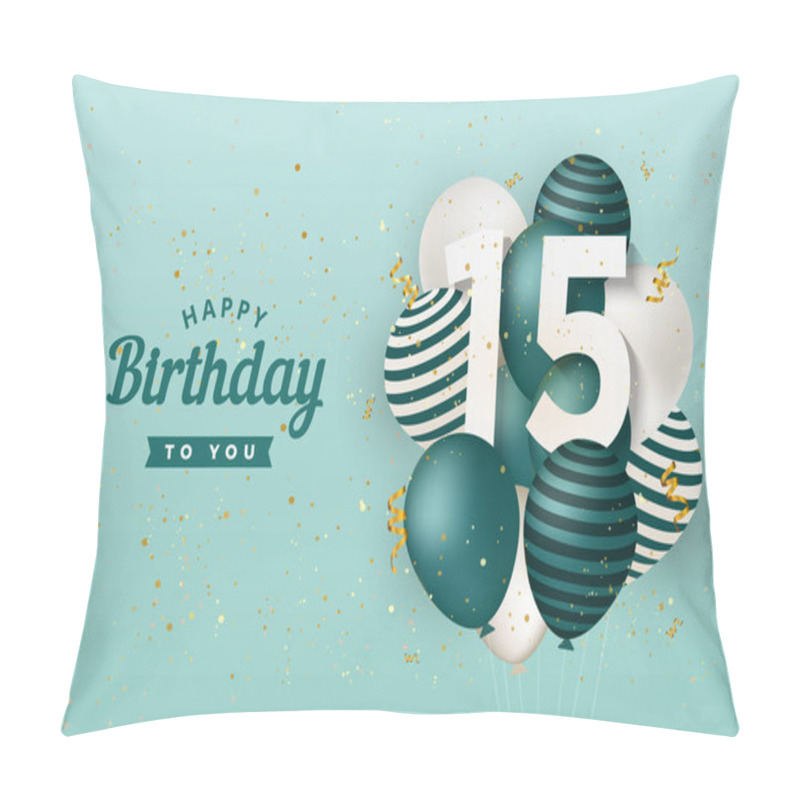 Personality  Happy 15th Birthday With Green Balloons Greeting Card Background. 15 Years Anniversary. 15th Celebrating With Confetti. Vector Stock Pillow Covers