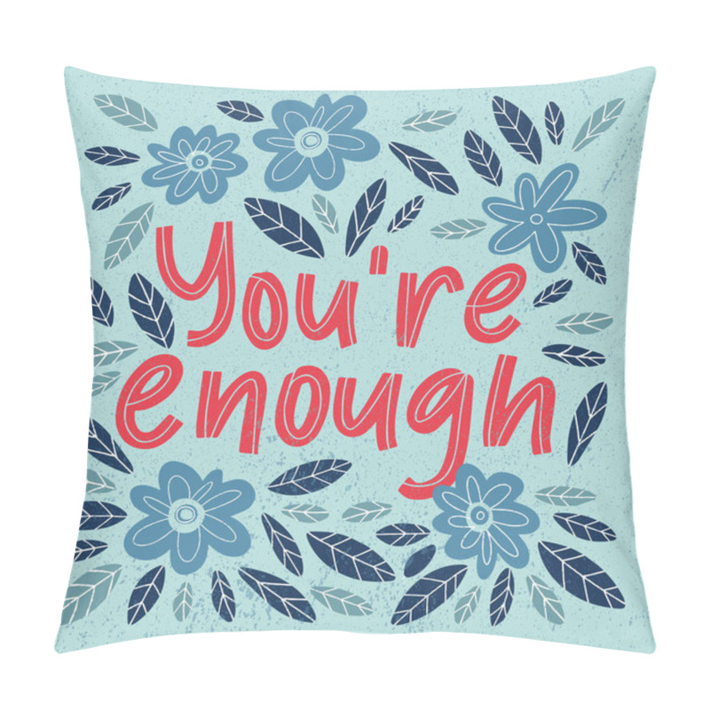 Personality  You Are Enough Handdrawn Lettering Illustration. Motivational Quote Made In Vector. Inscription Slogan For T Shirts, Posters, Cards. Floral Digital Sketch Style Design. Pillow Covers