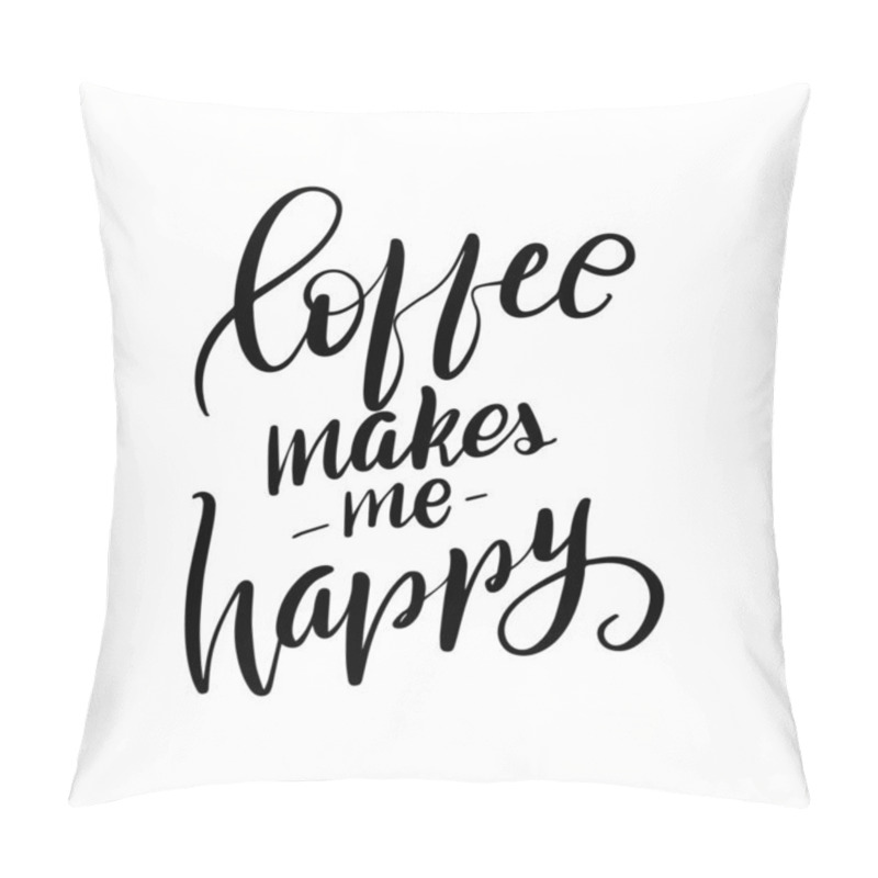 Personality  Coffee Makes Me Happy Pillow Covers