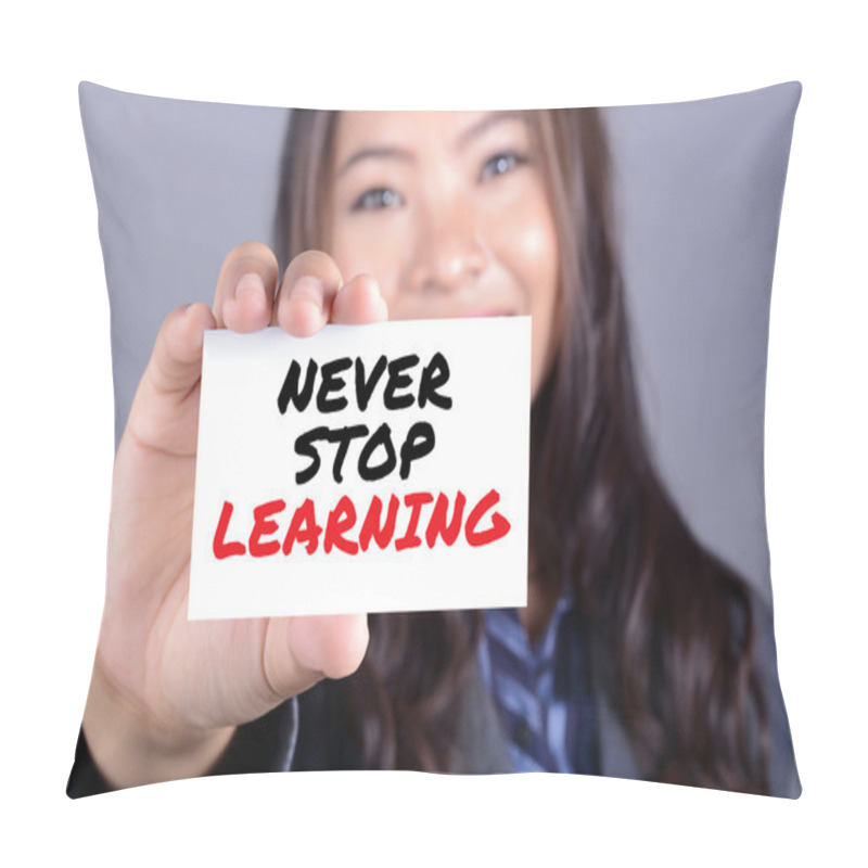 Personality  NEVER STOP LEARNING, Message On The Card Shown By A Woman Pillow Covers