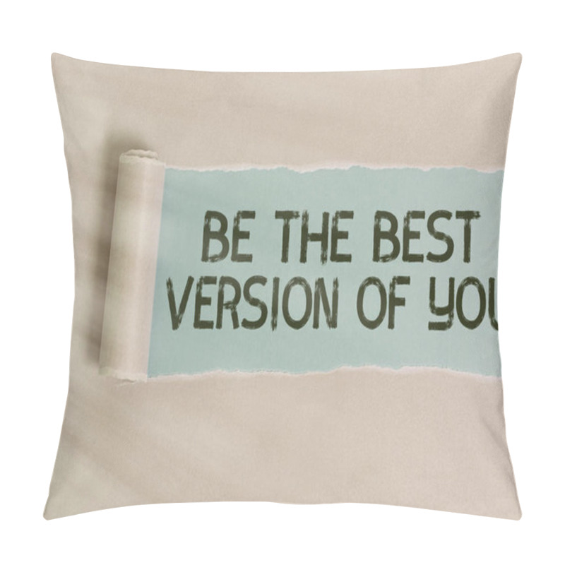 Personality  Writing Note Showing Be The Best Version Of You. Business Photo Showcasing Going To Move Away From Where Are Start Improving. Pillow Covers