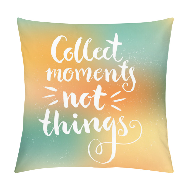 Personality  Collect Moments Not Things Pillow Covers