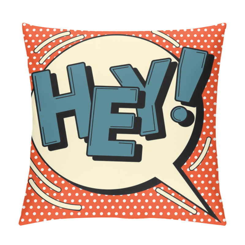 Personality  Comic Bubble In Pop Art Style With Expression Hey Pillow Covers