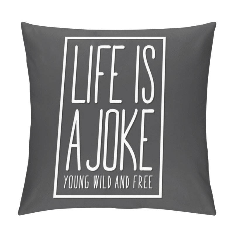 Personality  Message: Life Is A Joke Typography, T-shirt Graphic Pillow Covers