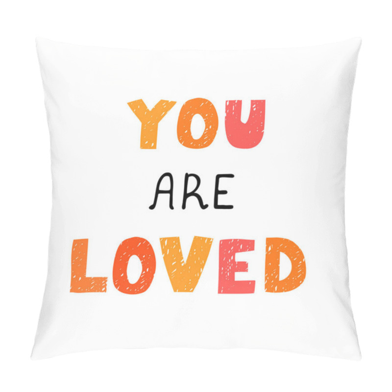 Personality  You Are Loved - Fun Hand Drawn Nursery Poster With Lettering Pillow Covers