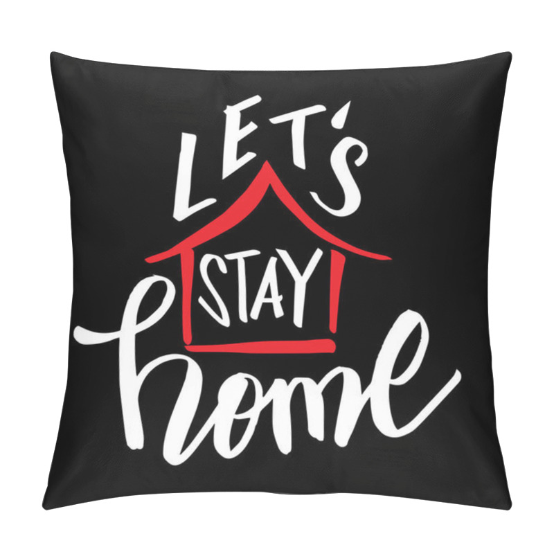 Personality  Lets Stay Home Hand Drawn Lettering Calligraphy. Pillow Covers