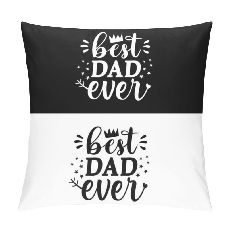 Personality  Best Dad Ever - Inspirational Text Calligraphy For Father's Day, Postcard, Prints, T Shirt Print, Card, Poster, Mug, And Gift Design. Pillow Covers