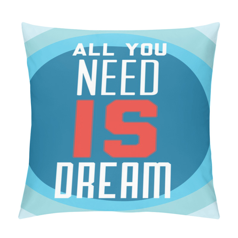 Personality  Motivation. All You Need Is Dream Pillow Covers