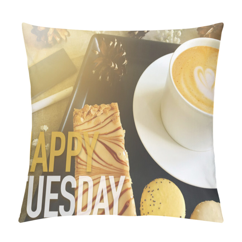 Personality  Happy Tuesday Word On Coffee With Dessert Background Pillow Covers