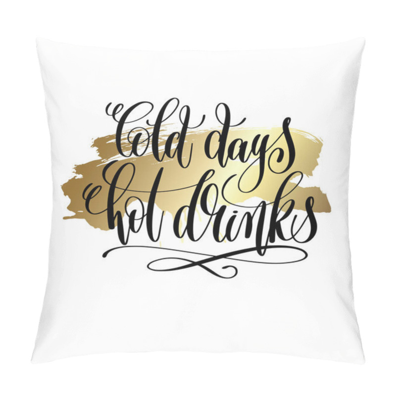 Personality  Cold Days Hot Drinks - Hand Lettering Quote To Winter Holiday De Pillow Covers